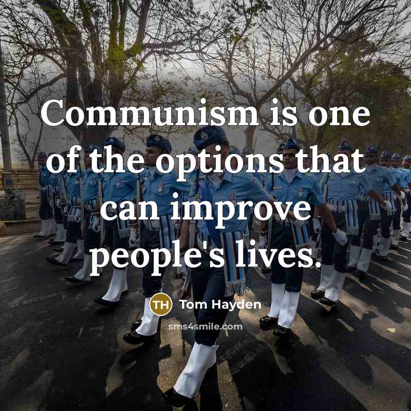 “Communism is one of the options that can improve people's lives.” quote by Tom Hayden
