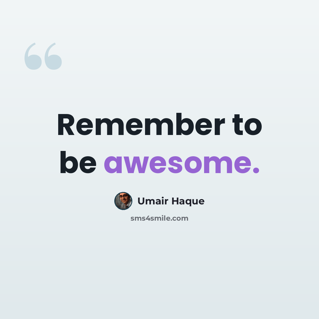 “Remember to be awesome.” quote by Umair Haque