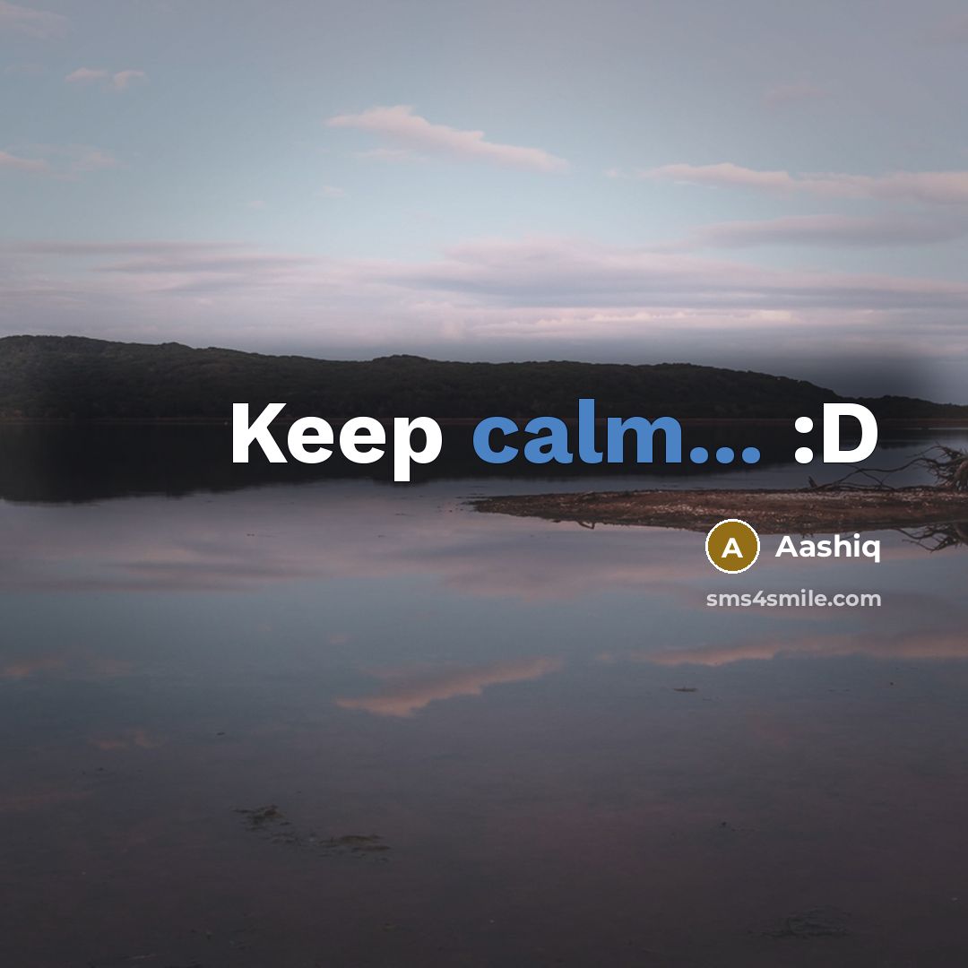 “Keep calm... :D” quote by Aashiq