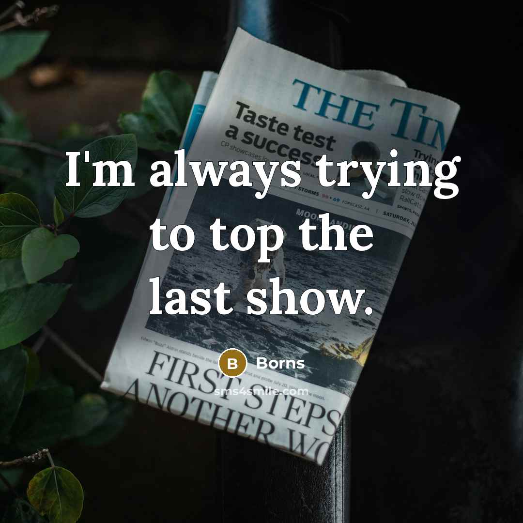 “I'm always trying to top the last show.” quote by Borns