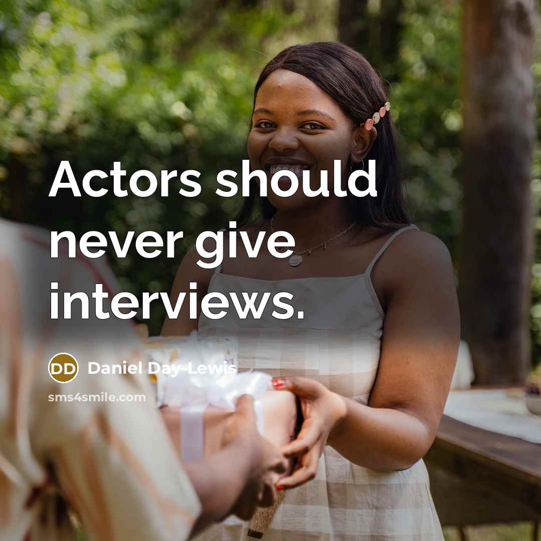 “Actors should never give interviews.” quote by Daniel Day-Lewis