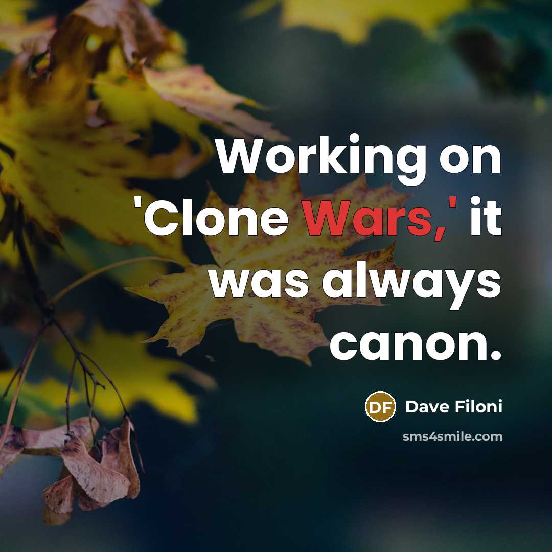 “Working on 'Clone Wars,' it was always canon.” quote by Dave Filoni