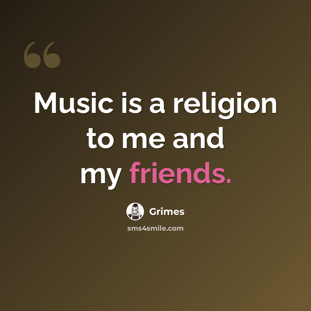 “Music is a religion to me and my friends.” quote by Grimes