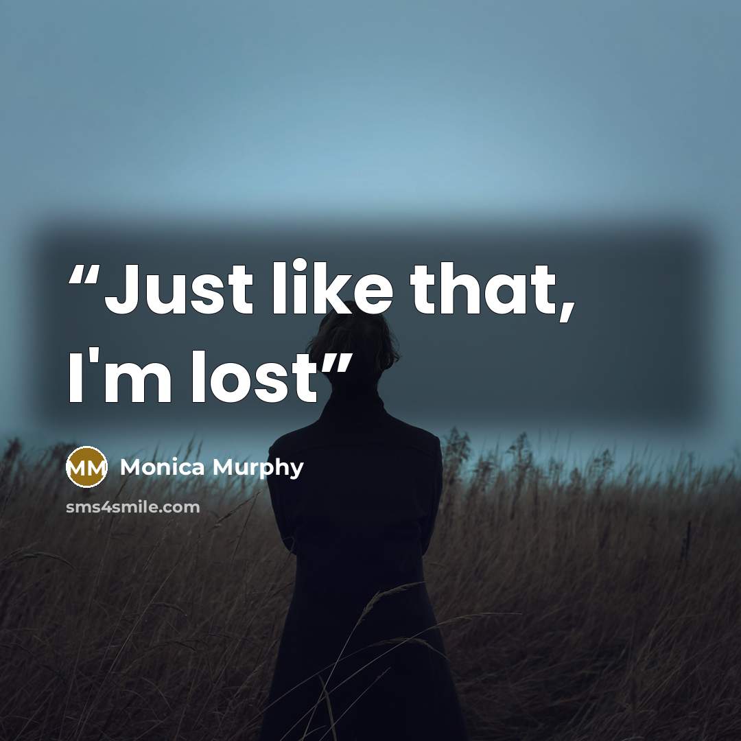 “Just like that, I'm lost” quote by Monica Murphy