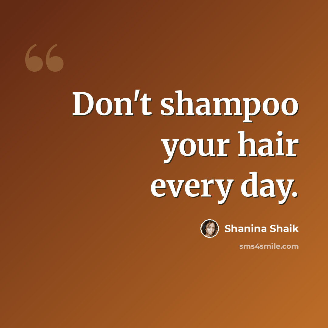 “Don't shampoo your hair every day.” quote by Shanina Shaik