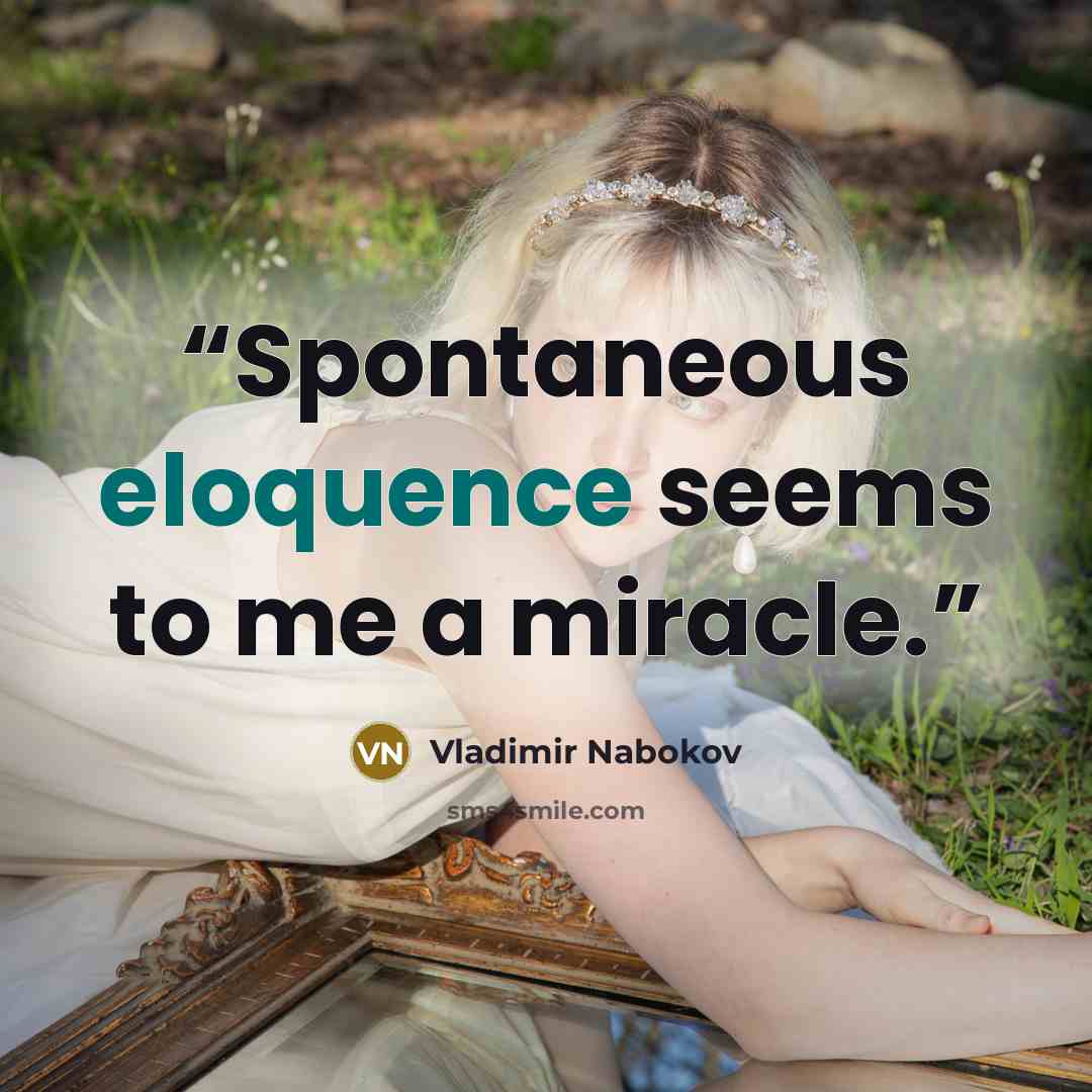 “Spontaneous eloquence seems to me a miracle.” quote by Vladimir Nabokov