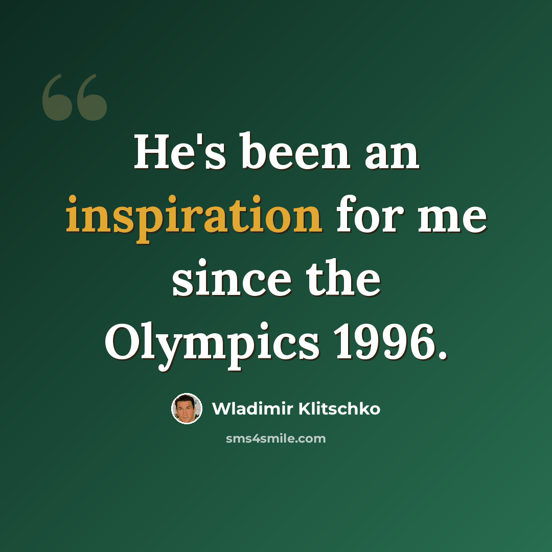 “He's been an inspiration for me since the Olympics 1996.” quote by Wladimir Klitschko