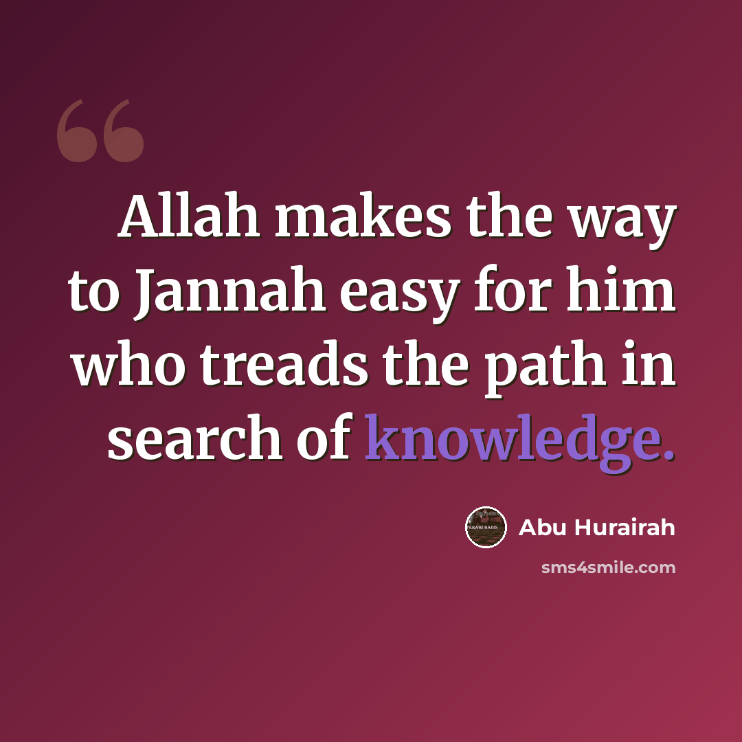 “Allah makes the way to Jannah easy for him who treads the path in search of knowledge.” quote by Abu Hurairah