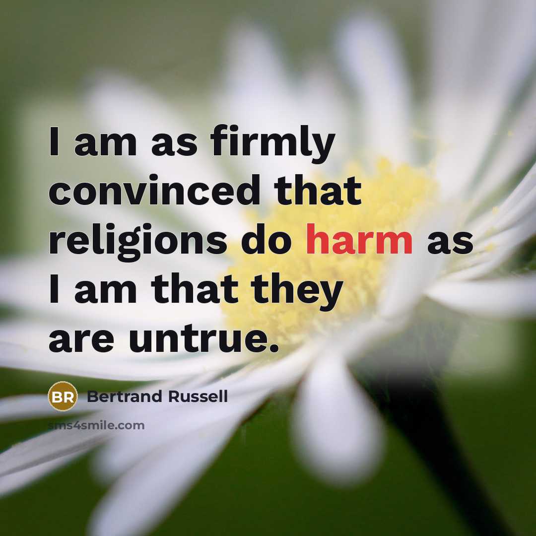 “I am as firmly convinced that religions do harm as I am that they are untrue.” quote by Bertrand Russell