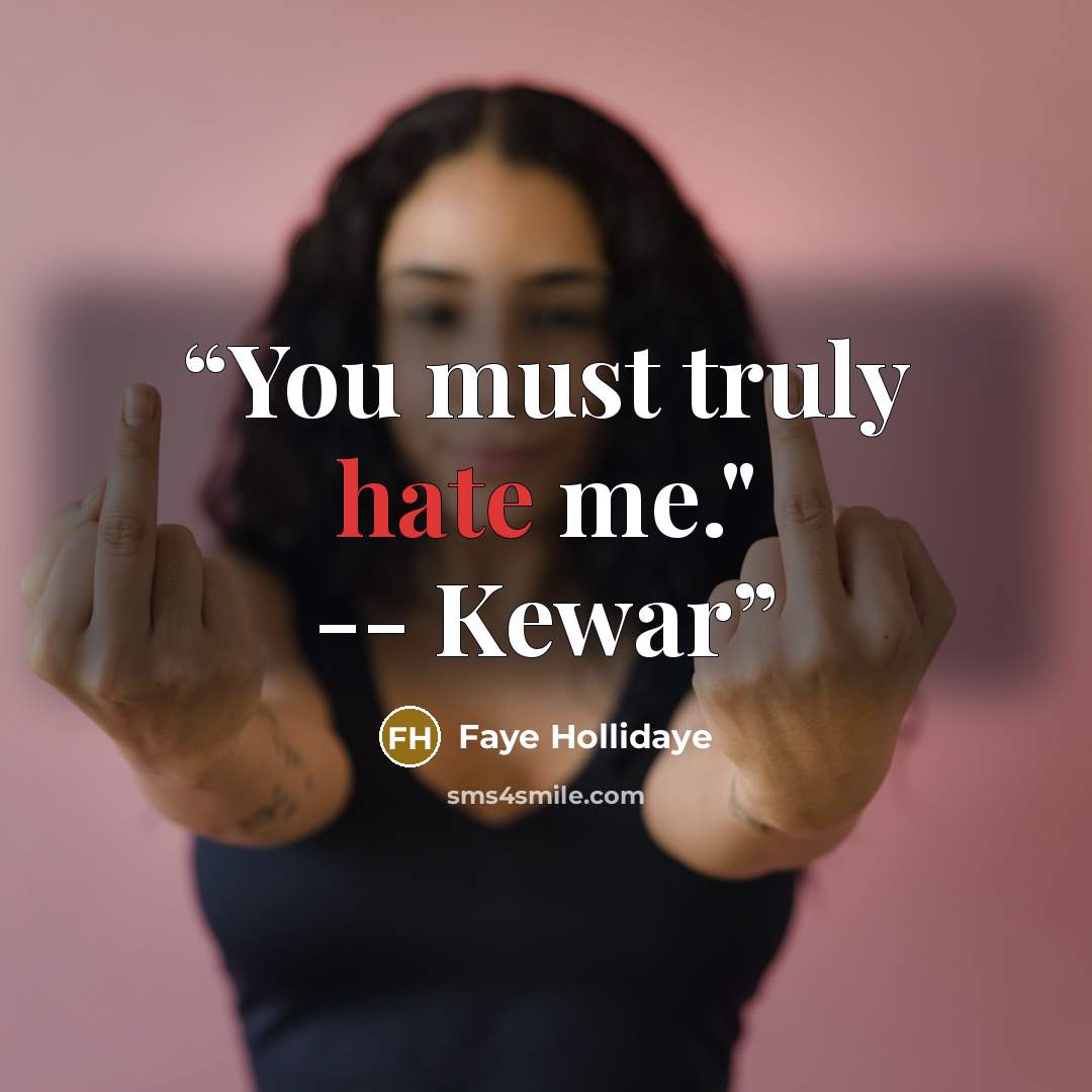 “You must truly hate me." -- Kewar” quote by Faye Hollidaye