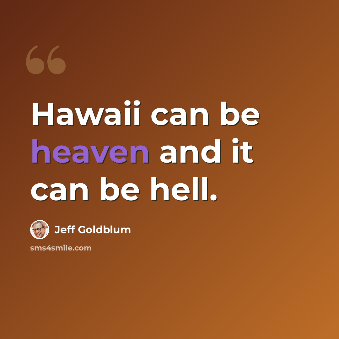“Hawaii can be heaven and it can be hell.” quote by Jeff Goldblum