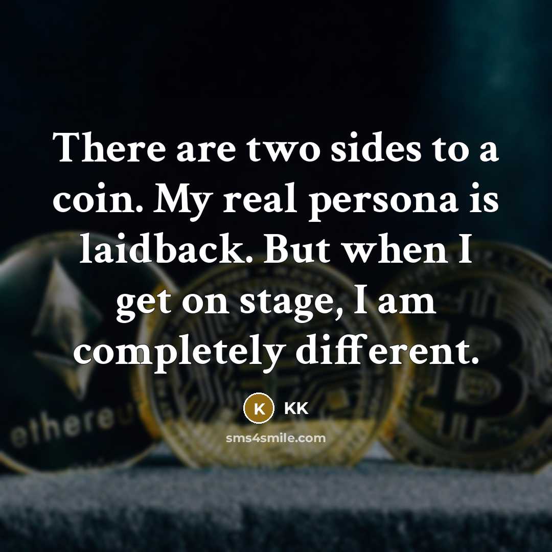 “There are two sides to a coin. My real persona is laidback. But when I get on stage, I am completely different.” quote by KK