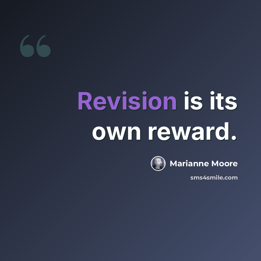 “Revision is its own reward.” quote by Marianne Moore