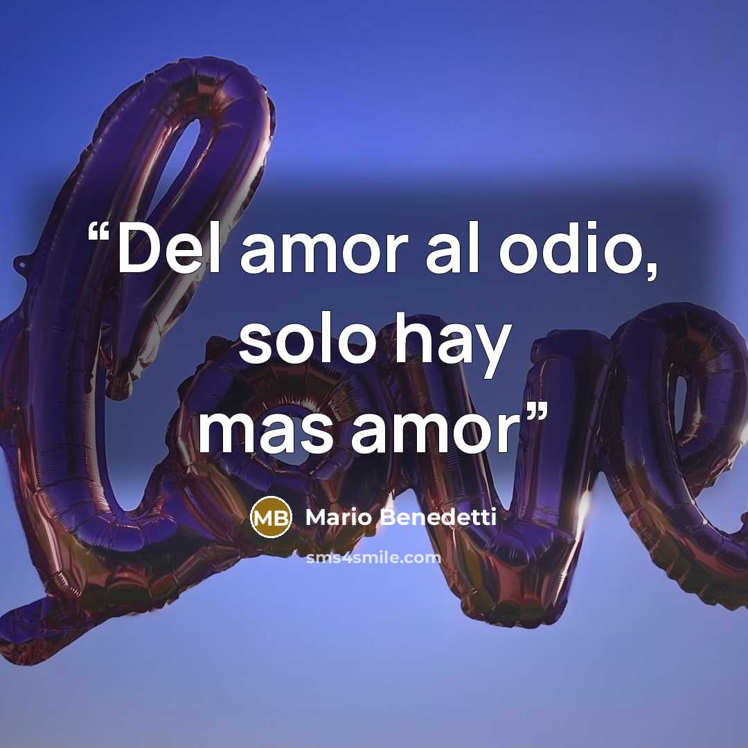 “Del amor al odio, solo hay mas amor” quote by Mario Benedetti