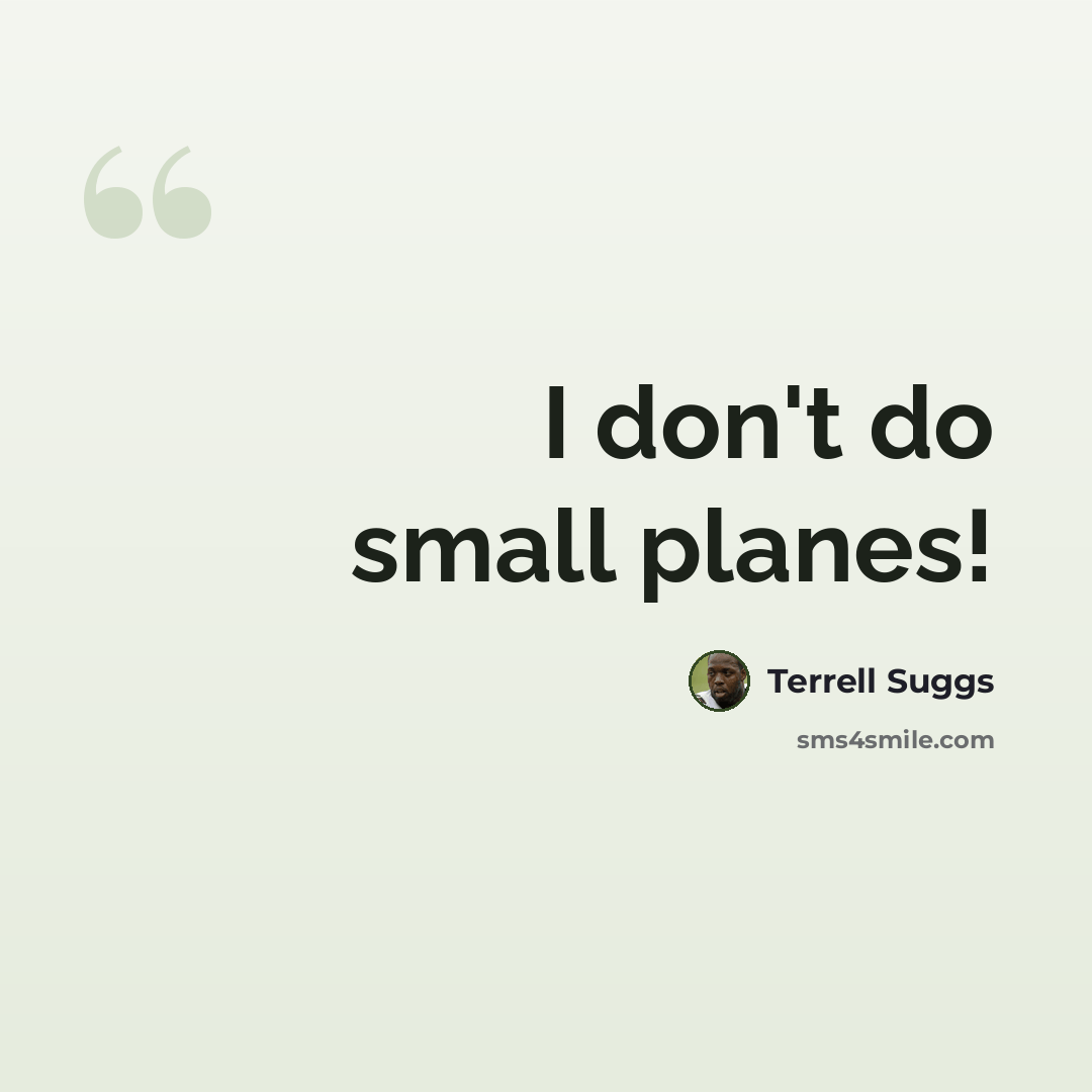 “I don't do small planes!” quote by Terrell Suggs