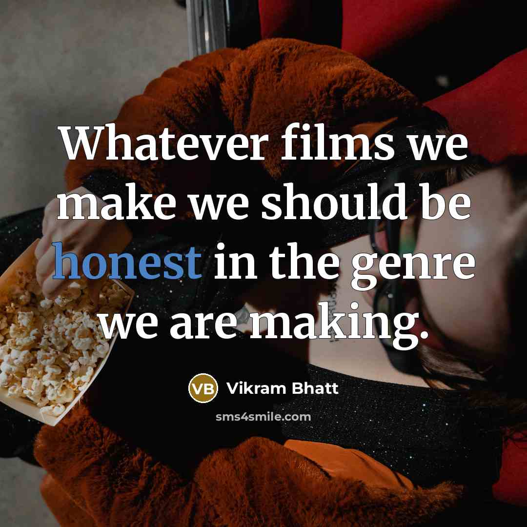“Whatever films we make we should be honest in the genre we are making.” quote by Vikram Bhatt