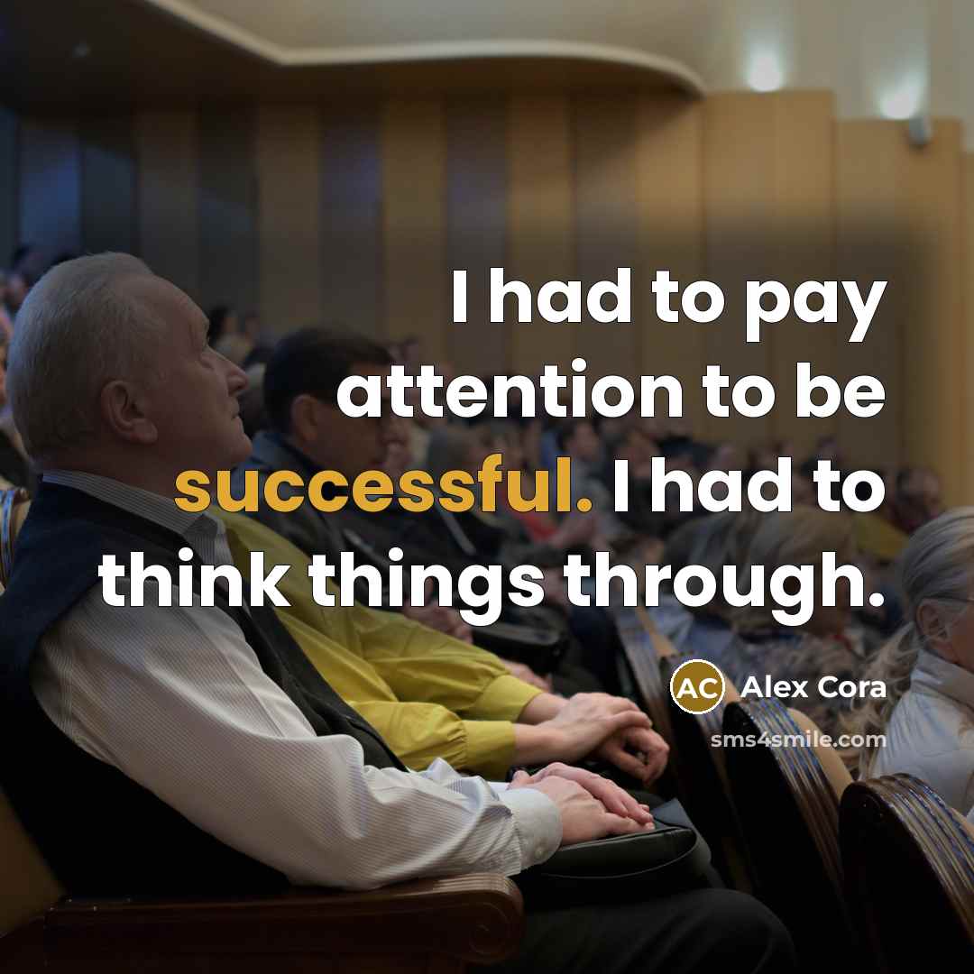 “I had to pay attention to be successful. I had to think things through.” quote by Alex Cora