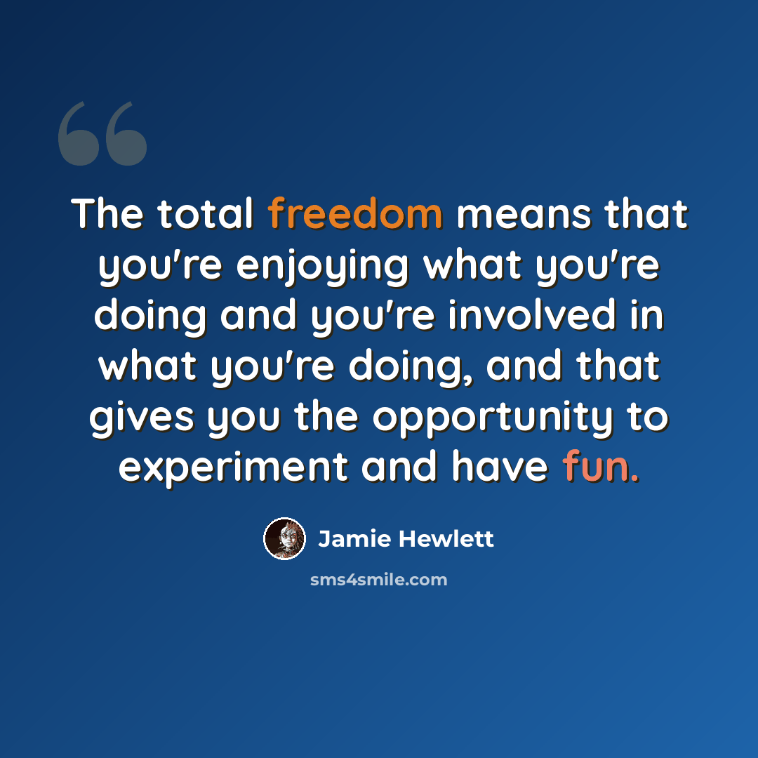 “The total freedom means that you're enjoying what you're doing and you're involved in what you're doing, and that gives you the opportunity to experiment and have fun.” quote by Jamie Hewlett
