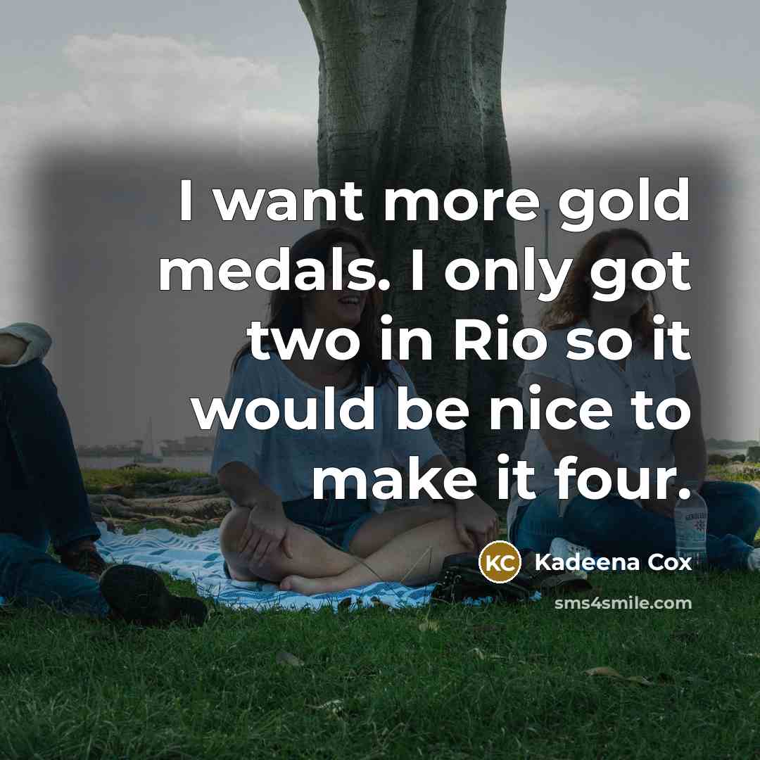 “I want more gold medals. I only got two in Rio so it would be nice to make it four.” quote by Kadeena Cox