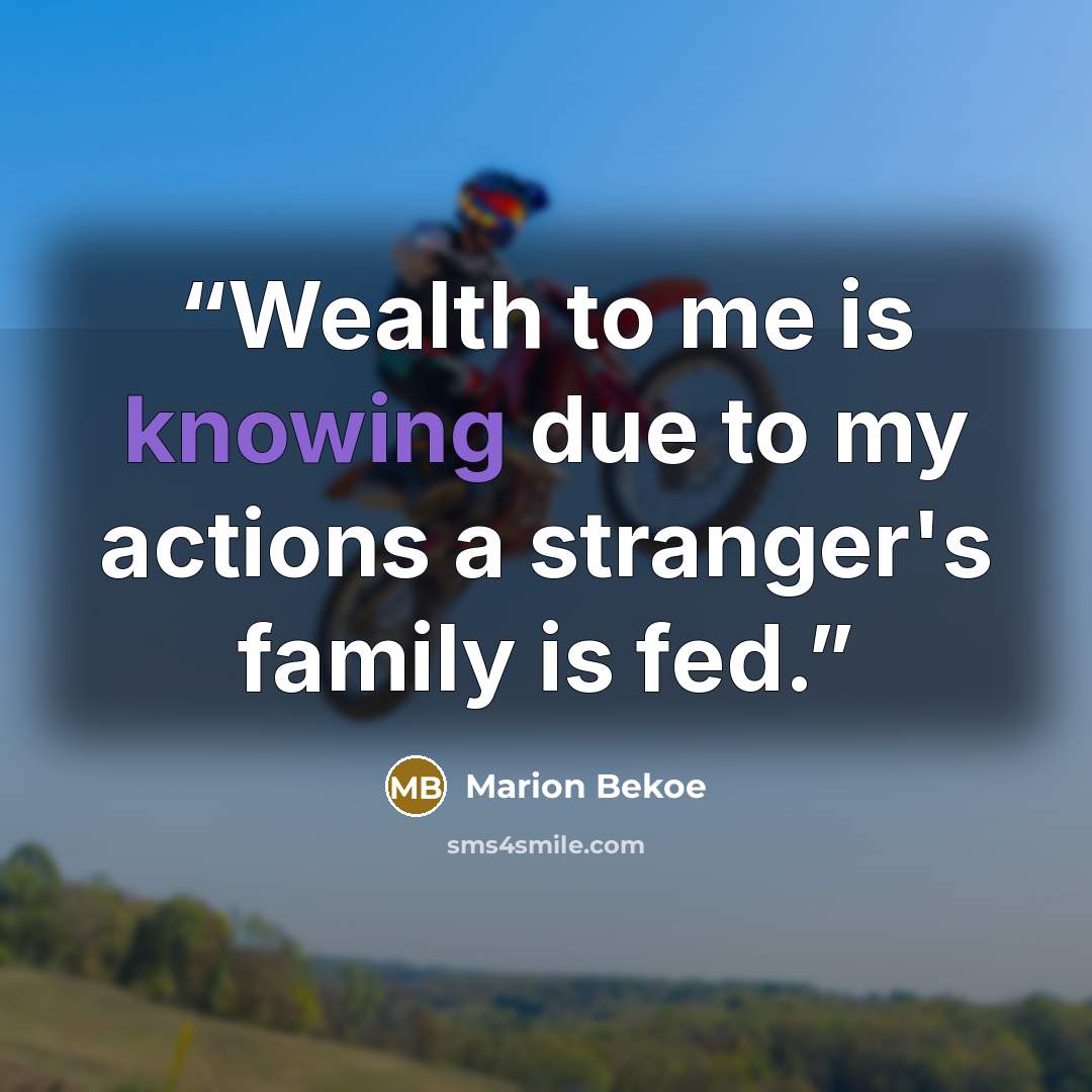 “Wealth to me is knowing due to my actions a stranger's family is fed.” quote by Marion Bekoe
