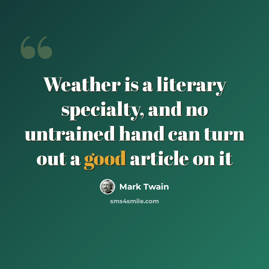 “Weather is a literary specialty, and no untrained hand can turn out a good article on it” quote by Mark Twain