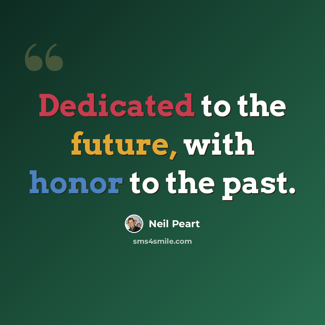 “Dedicated to the future, with honor to the past.” quote by Neil Peart