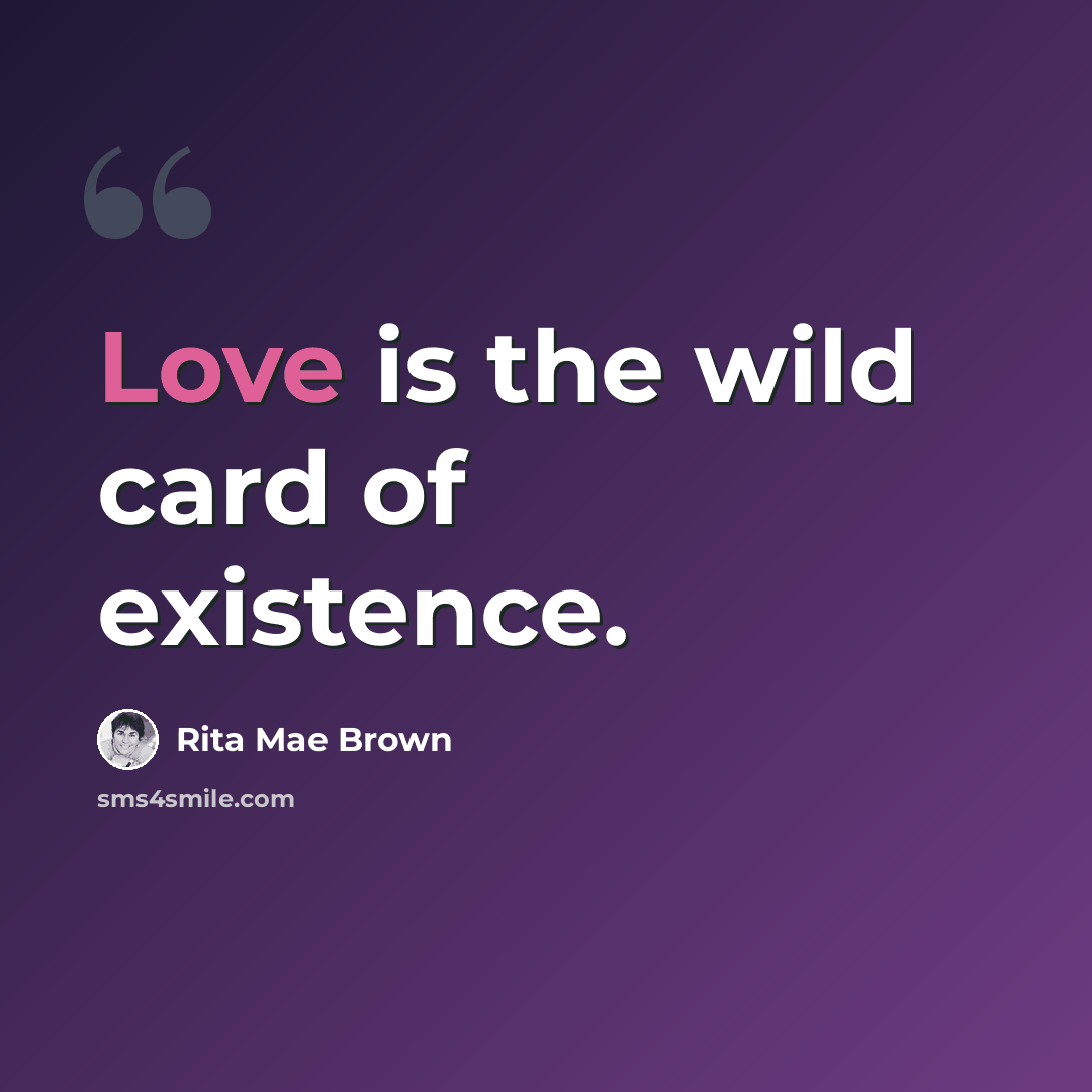 “Love is the wild card of existence.” quote by Rita Mae Brown