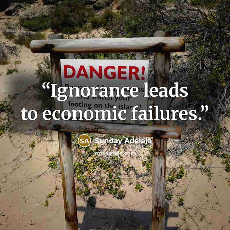 “Ignorance leads to economic failures.” quote by Sunday Adelaja