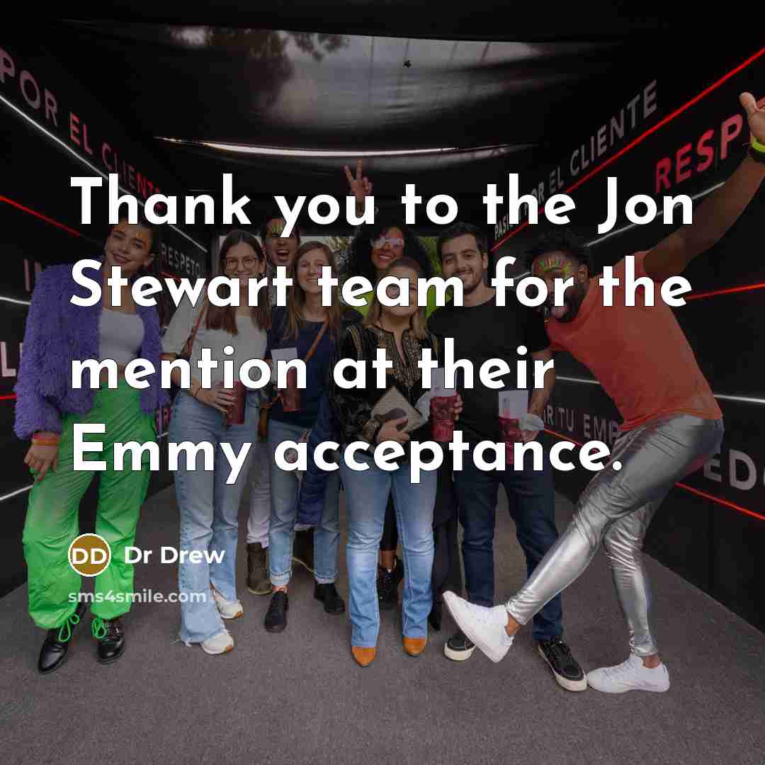 “Thank you to the Jon Stewart team for the mention at their Emmy acceptance.” quote by Dr Drew