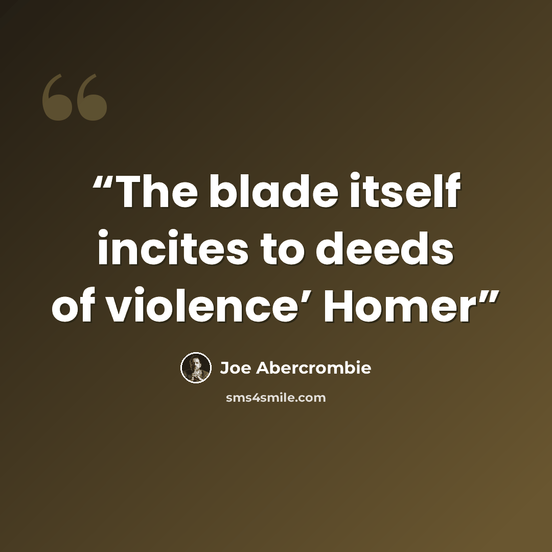 “The blade itself incites to deeds of violence’ Homer” quote by Joe Abercrombie