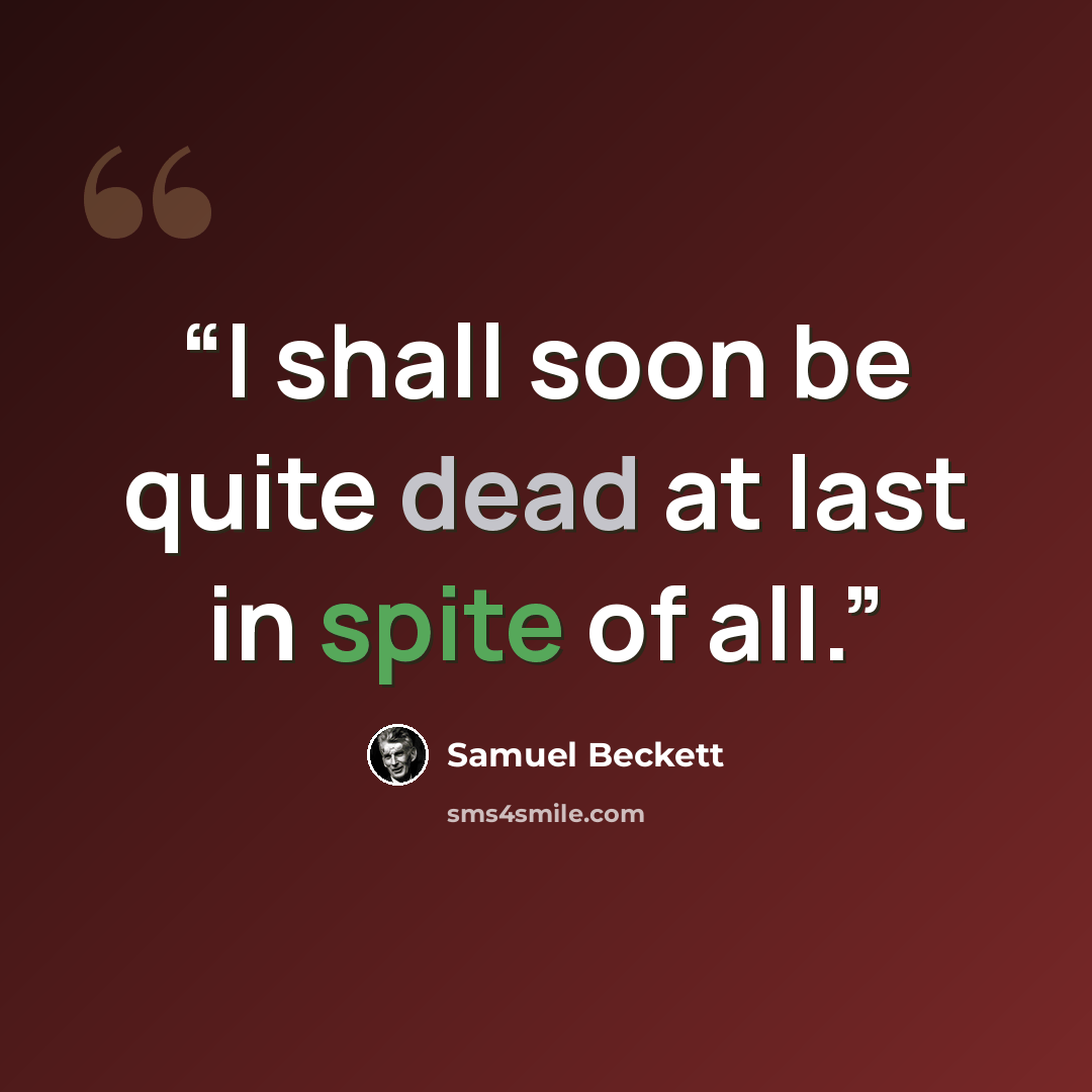 “I shall soon be quite dead at last in spite of all.” quote by Samuel Beckett
