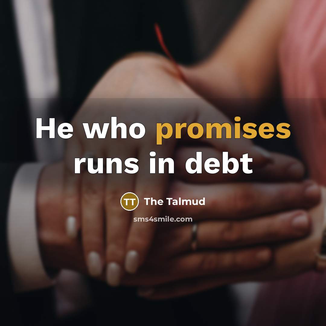 “He who promises runs in debt” quote by The Talmud