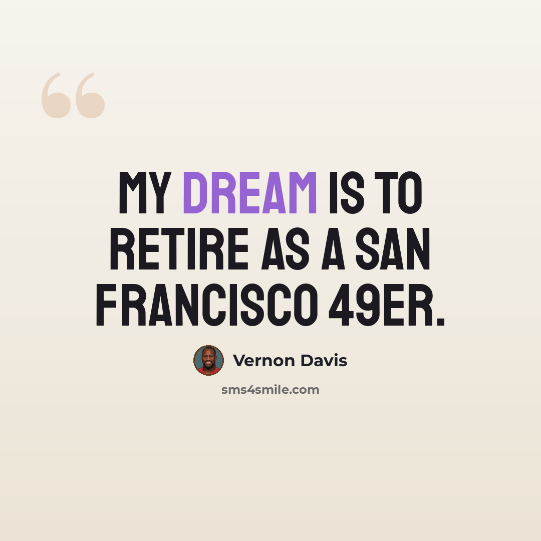 “My dream is to retire as a San Francisco 49er.” quote by Vernon Davis