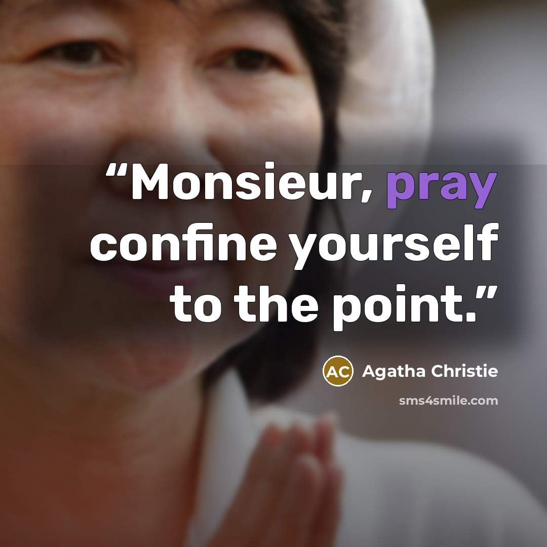 “Monsieur, pray confine yourself to the point.” quote by Agatha Christie