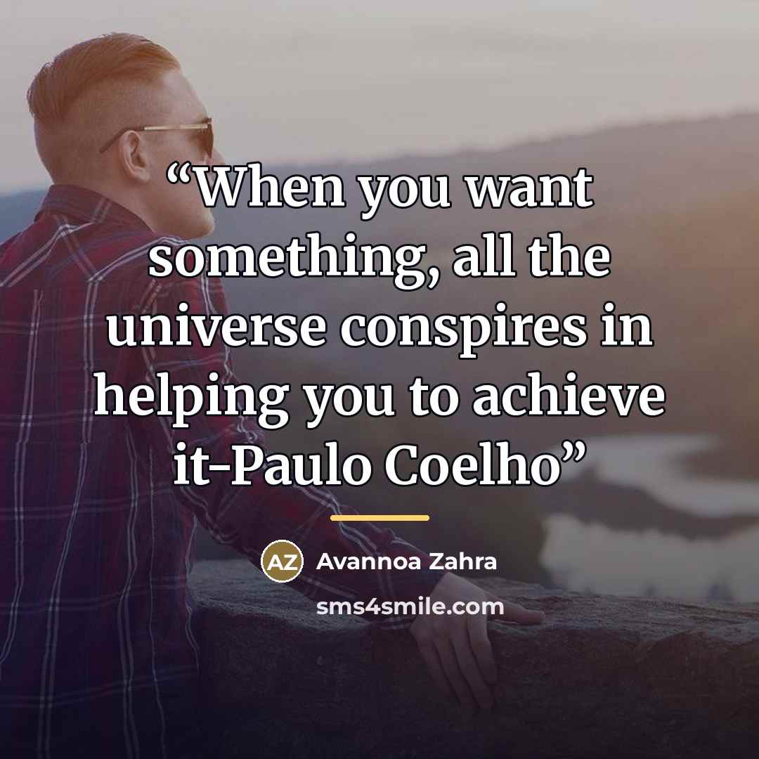 “When you want something, all the universe conspires in helping you to achieve it-Paulo Coelho” quote by Avannoa Zahra