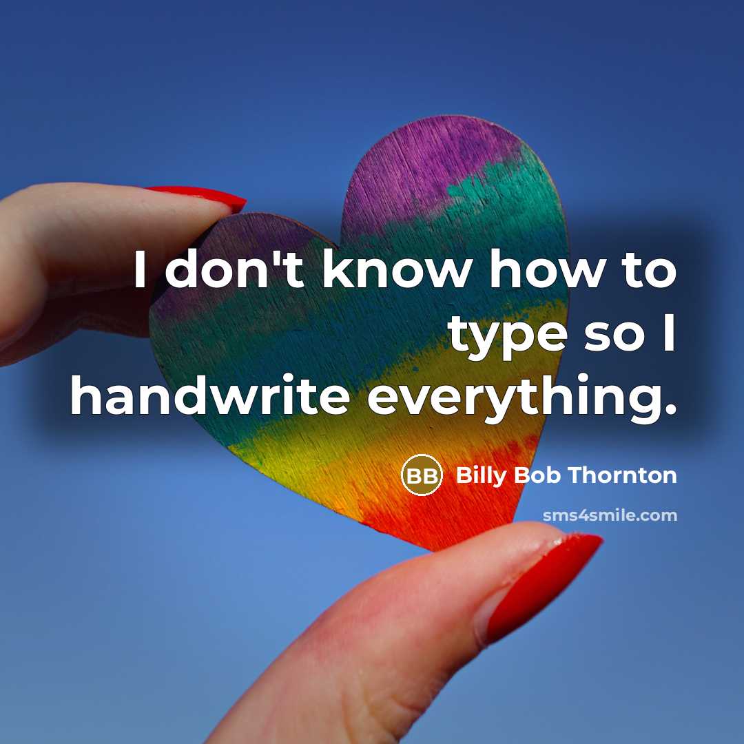 “I don't know how to type so I handwrite everything.” quote by Billy Bob Thornton