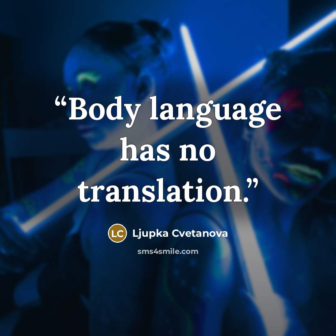 “Body language has no translation.” quote by Ljupka Cvetanova