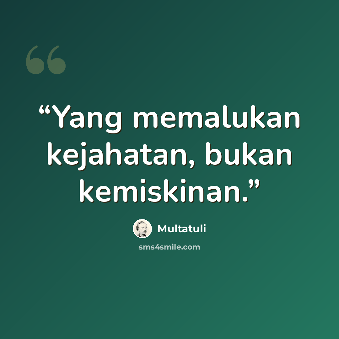“Yang memalukan kejahatan, bukan kemiskinan.” quote by Multatuli