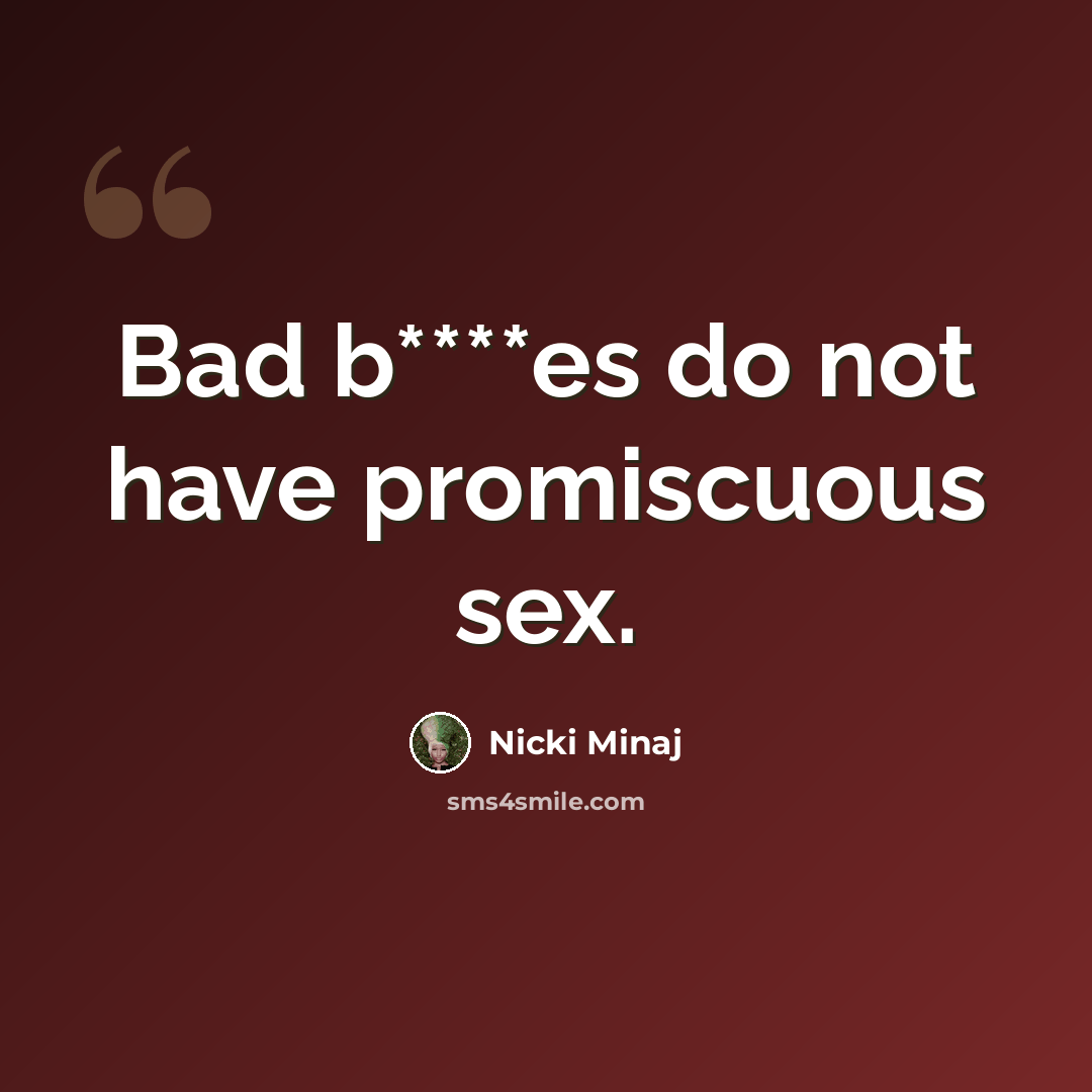 “Bad b****es do not have promiscuous sex.” quote by Nicki Minaj