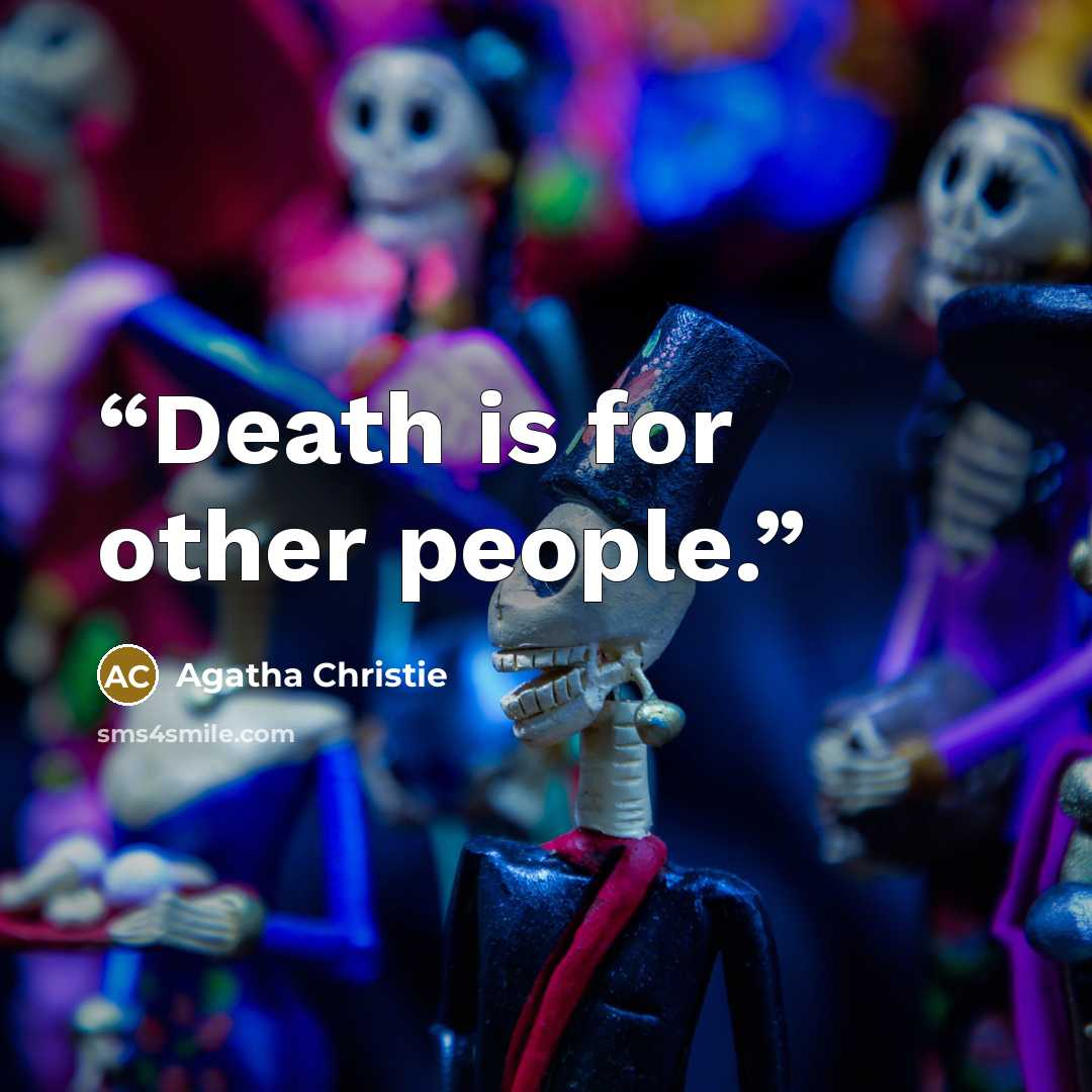 “Death is for other people.” quote by Agatha Christie