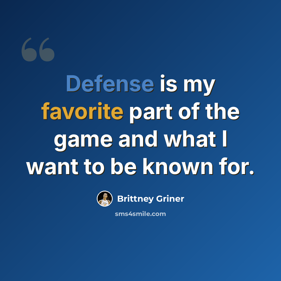 “Defense is my favorite part of the game and what I want to be known for.” quote by Brittney Griner