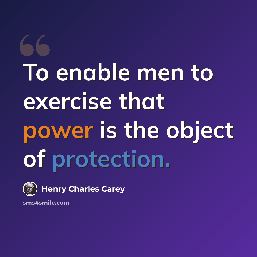 “To enable men to exercise that power is the object of protection.” quote by Henry Charles Carey