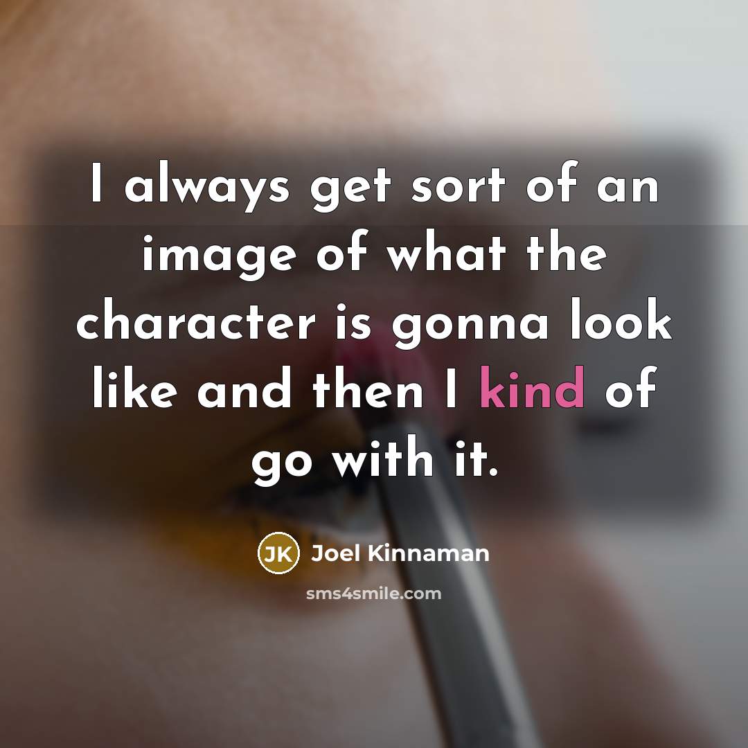 “I always get sort of an image of what the character is gonna look like and then I kind of go with it.” quote by Joel Kinnaman