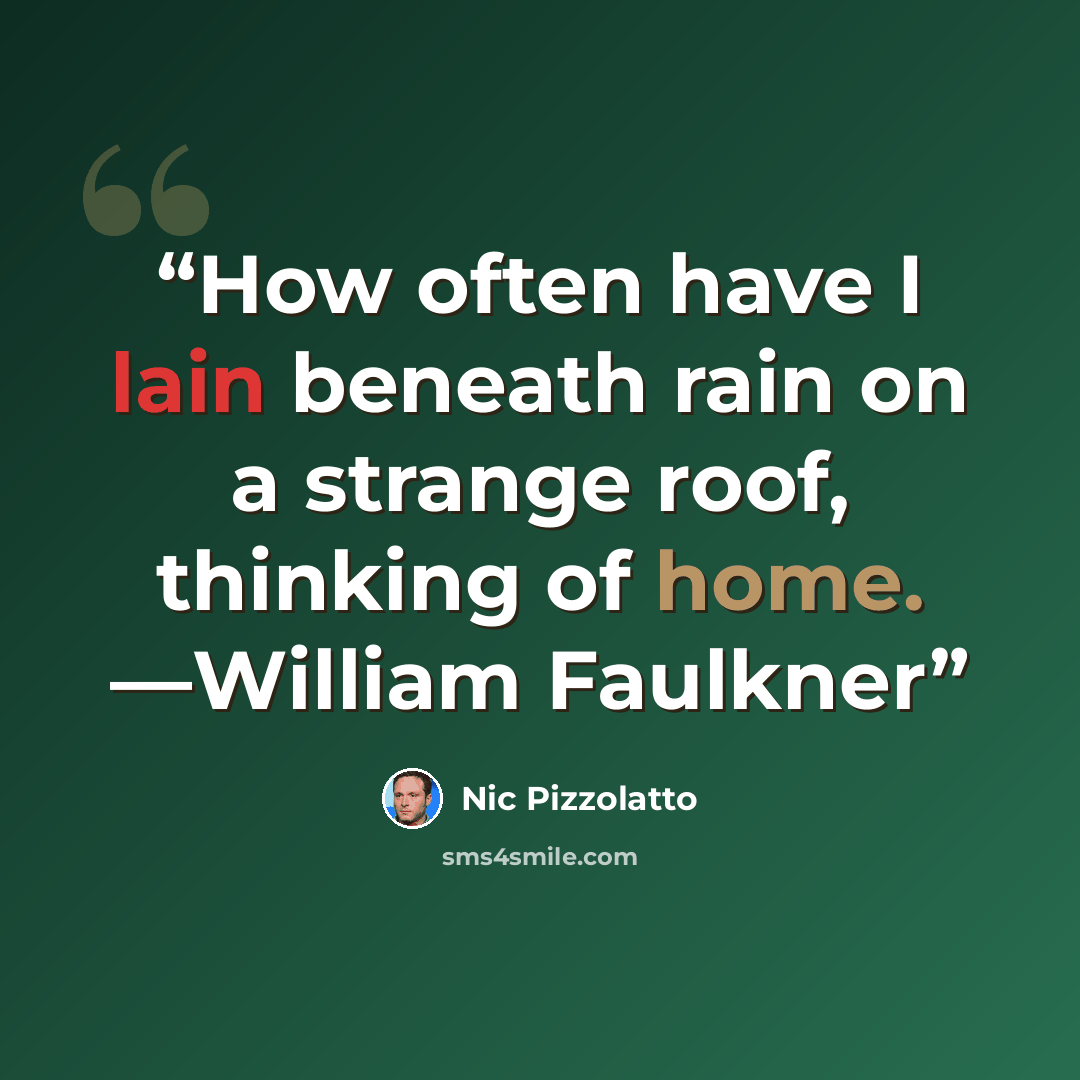 “How often have I lain beneath rain on a strange roof, thinking of home. —William Faulkner” quote by Nic Pizzolatto