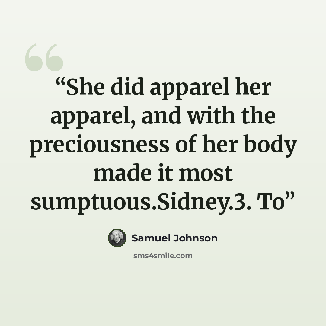“She did apparel her apparel, and with the preciousness of her body made it most sumptuous.Sidney.3. To” quote by Samuel Johnson