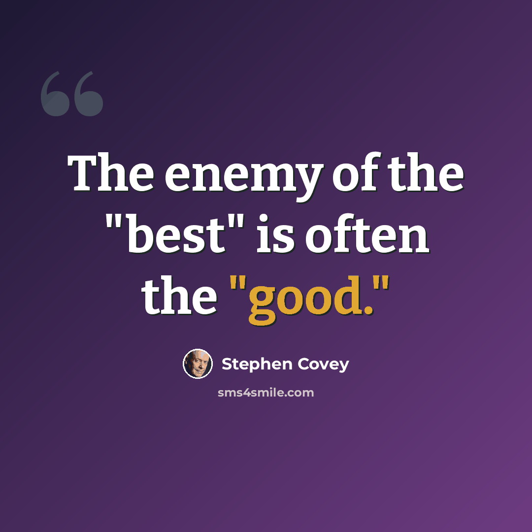 “The enemy of the "best" is often the "good."” quote by Stephen Covey