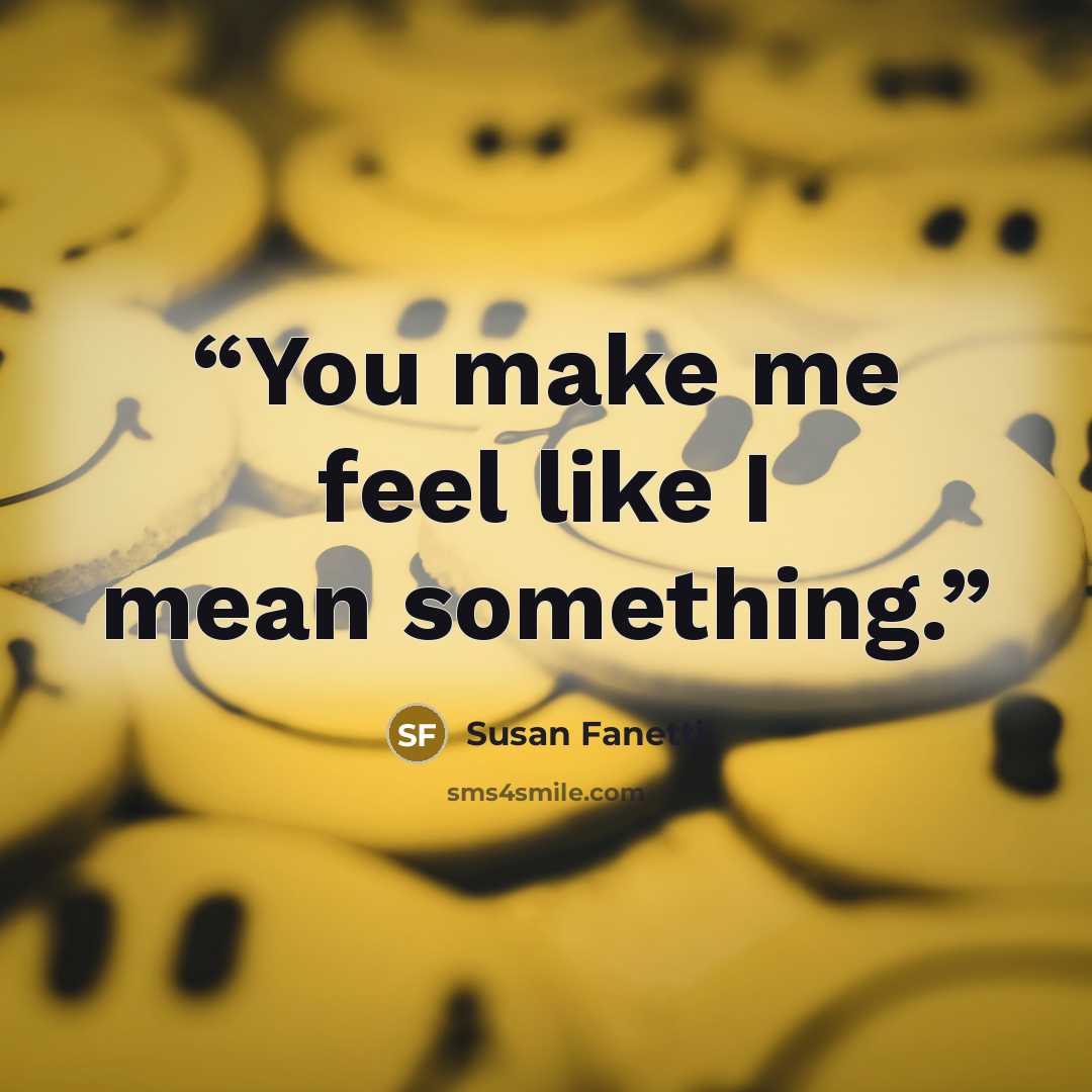 “You make me feel like I mean something.” quote by Susan Fanetti