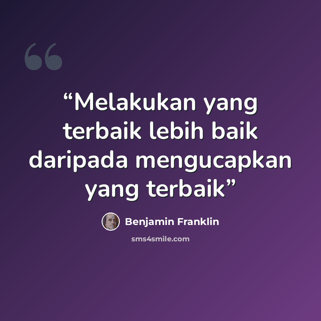 “Melakukan yang terbaik lebih baik daripada mengucapkan yang terbaik” quote by Benjamin Franklin