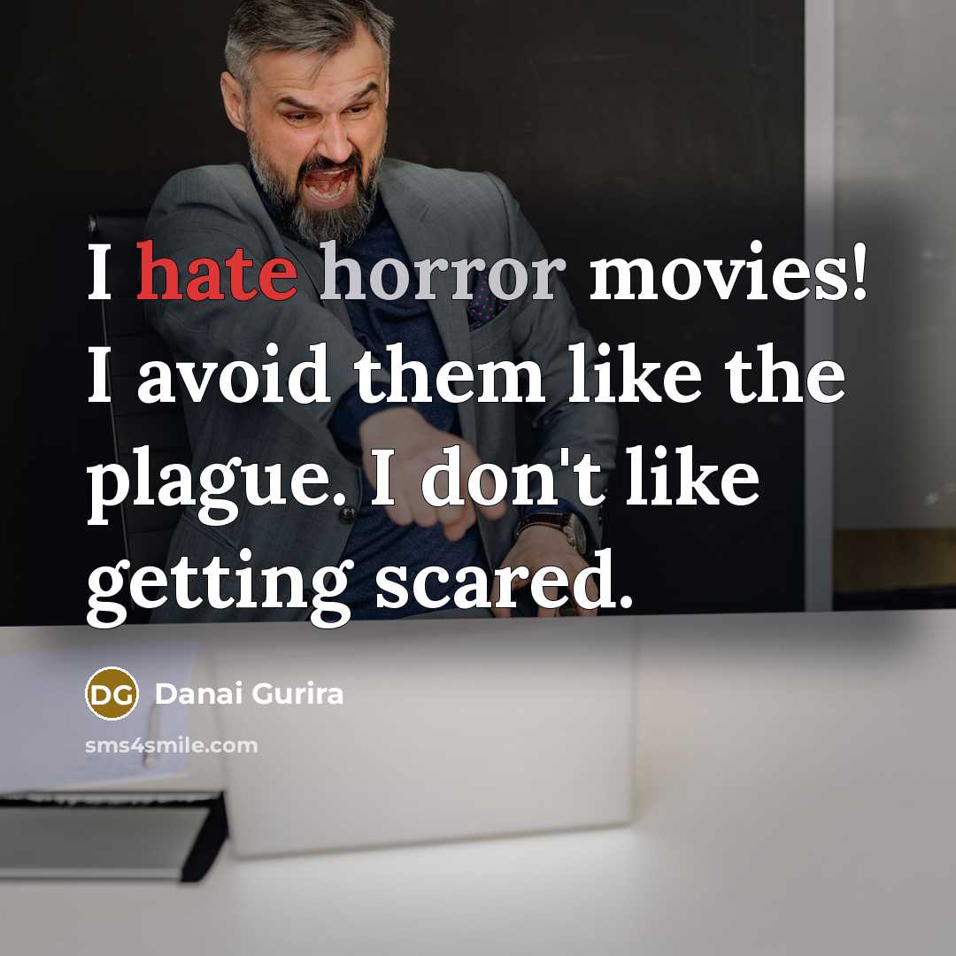 “I hate horror movies! I avoid them like the plague. I don't like getting scared.” quote by Danai Gurira
