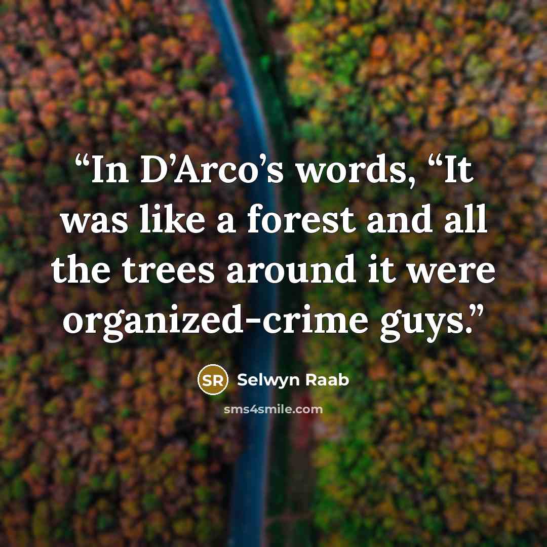 “In D’Arco’s words, “It was like a forest and all the trees around it were organized-crime guys.” quote by Selwyn Raab